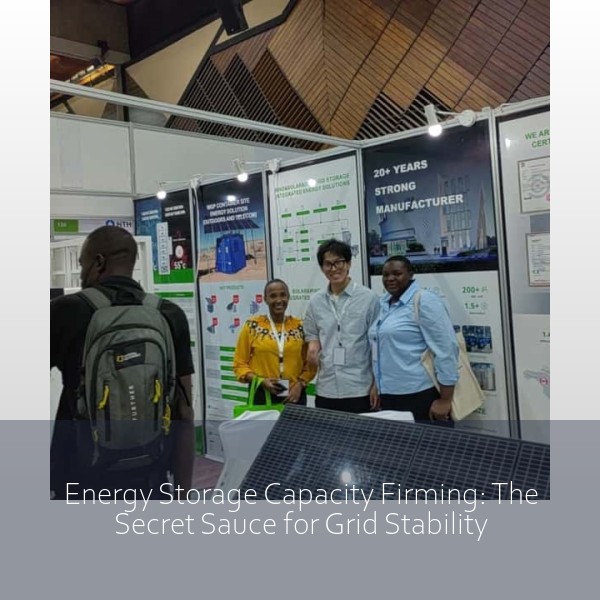 Energy Storage Capacity Firming: The Secret Sauce for Grid Stability